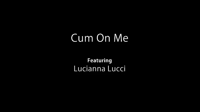 Preview of Lucianna Lucci Cum On Me XXX